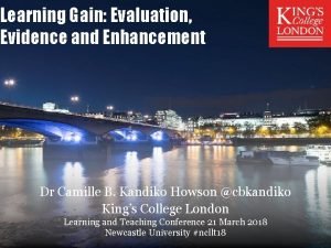 Learning Gain Evaluation Evidence and Enhancement Dr Camille