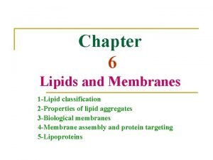 Chapter 6 Lipids and Membranes 1 Lipid classification