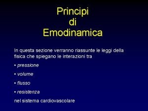 Principi di Emodinamica In questa sezione verranno riassunte