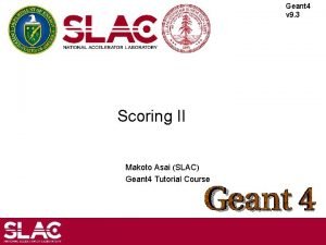 Geant 4 v 9 3 Scoring II Makoto