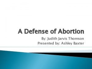 A Defense of Abortion By Judith Jarvis Thomson