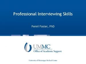 Professional Interviewing Skills Penni Foster Ph D Objectives