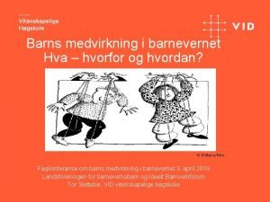 Barns medvirkning i barnevernet Hva hvorfor og hvordan