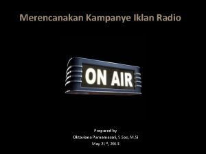 Merencanakan Kampanye Iklan Radio Prepared by Oktaviana Purnamasari