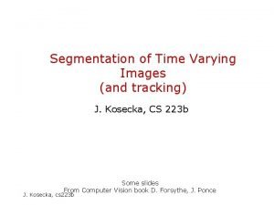 Segmentation of Time Varying Images and tracking J