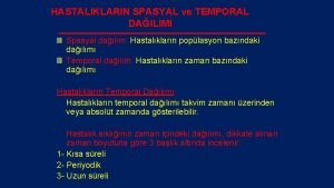 HASTALIKLARIN SPASYAL ve TEMPORAL DAILIMI Spasyal dalm Hastalklarn