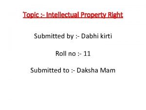 Topic Intellectual Property Right Submitted by Dabhi kirti