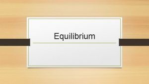 Equilibrium Reversible Reactions Reversible reactions can proceed in