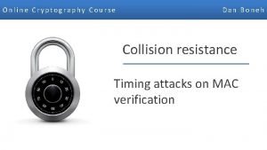 Online Cryptography Course Dan Boneh Collision resistance Timing