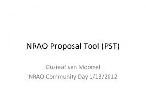 NRAO Proposal Tool PST Gustaaf van Moorsel NRAO