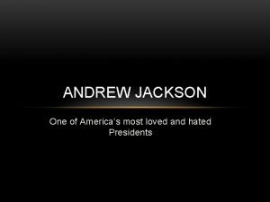 ANDREW JACKSON One of Americas most loved and