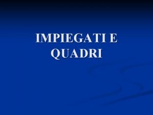 IMPIEGATI E QUADRI GLI IMPIEGATI NASCONO CON VARIE