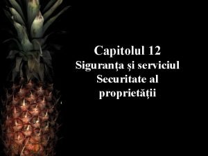 Capitolul 12 Sigurana i serviciul Securitate al proprietii