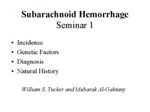 Subarachnoid Hemorrhage Seminar 1 Incidence Genetic Factors Diagnosis