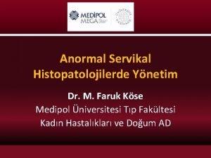 Anormal Servikal Histopatolojilerde Ynetim Dr M Faruk Kse