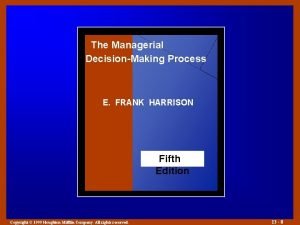 The Managerial DecisionMaking Process E FRANK HARRISON Fifth