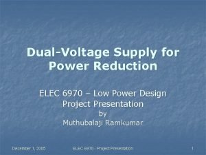 DualVoltage Supply for Power Reduction ELEC 6970 Low