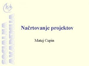 Nartovanje projektov Matej Cepin Prva od treh faz