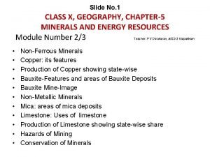 Slide No 1 CLASS X GEOGRAPHY CHAPTER5 MINERALS