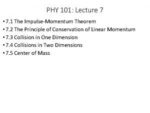 PHY 101 Lecture 7 7 1 The ImpulseMomentum