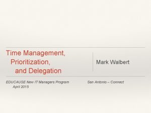 Time Management Prioritization and Delegation EDUCAUSE New IT