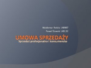 Waldemar Rokita 148987 Pawe lawski 149132 UMOWA SPRZEDAY