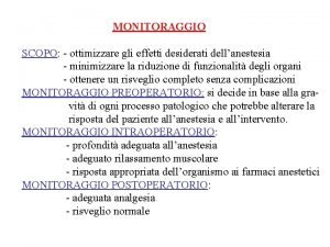 MONITORAGGIO SCOPO ottimizzare gli effetti desiderati dellanestesia minimizzare