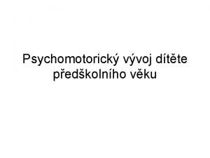 Psychomotorick vvoj dtte pedkolnho vku Dt pedkolnho vku