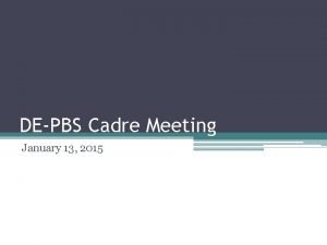 DEPBS Cadre Meeting January 13 2015 Welcome Happy