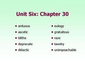Unit Six Chapter 30 arduous eulogy ascetic gratuitous