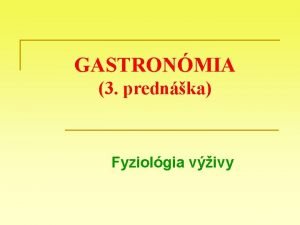 GASTRONMIA 3 prednka Fyziolgia vivy Uebn otzky 1