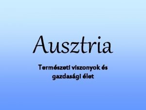 Ausztria Termszeti viszonyok s gazdasgi let Felszn t