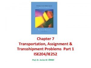 Chapter 7 Transportation Assignment Transshipment Problems Part 1