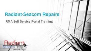 RadiantSeacom Repairs RMA Self Service Portal Training The