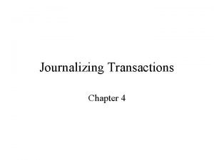 Journalizing Transactions Chapter 4 Rule of Thumb If