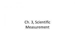 Ch 3 Scientific Measurement Measurement Measurement A quantity