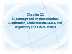 Chapter 11 EC Strategy and Implementation Justification Globalization