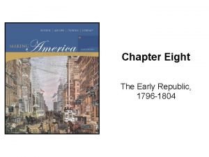 Chapter Eight The Early Republic 1796 1804 Berkin