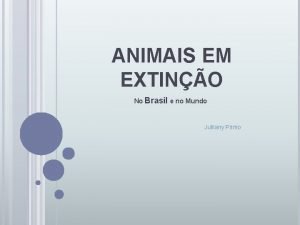 ANIMAIS EM EXTINO No Brasil e no Mundo