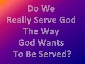 Right way to serve god Right way to serve god