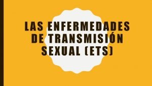 LAS ENFERMEDADES DE TRANSMISIN SEXUAL ETS LAS ENFERMEDADES