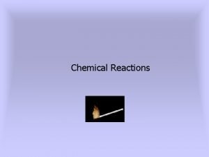 Chemical Reactions Slide 2 Chemical Reactions Change Substances