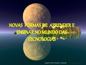 Novas formas de aprender e ensinar