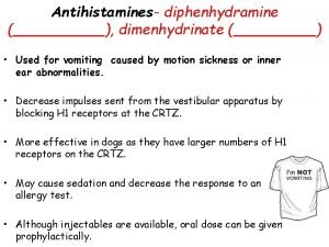 Antihistamines diphenhydramine dimenhydrinate Used for vomiting caused by