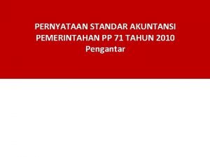 PERNYATAAN STANDAR AKUNTANSI PEMERINTAHAN PP 71 TAHUN 2010