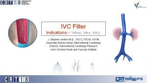 IVC Filter Indications When Who Why J Stephen