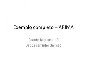 Exemplo completo ARIMA Pacote forecast R Dados carrinho