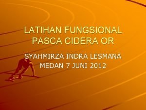 LATIHAN FUNGSIONAL PASCA CIDERA OR SYAHMIRZA INDRA LESMANA