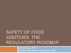 1 SAFETY OF FOOD ADDITIVES THE REGULATORY ROADMAP