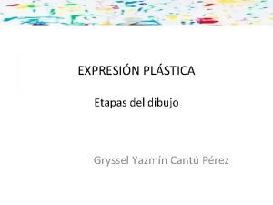 EXPRESIN PLSTICA Etapas del dibujo Gryssel Yazmn Cant